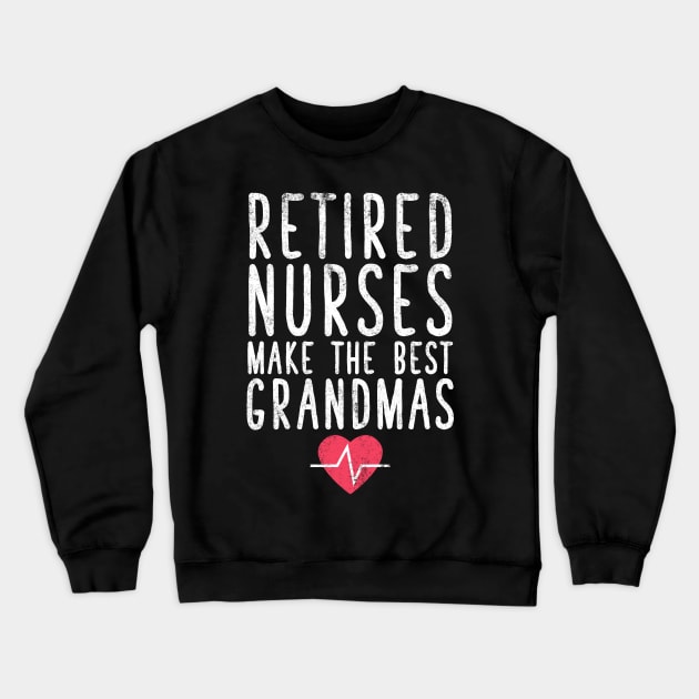 Retired nurses make the best grandmas Crewneck Sweatshirt by captainmood